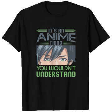 Discover It's An Anime Thing You Wouldn't Understand T Shirts