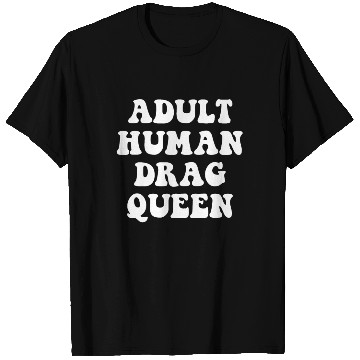 Discover Adult Human Drag Queen T Shirts