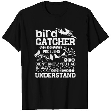Discover Bird Catcher We Solve Problems T Shirts