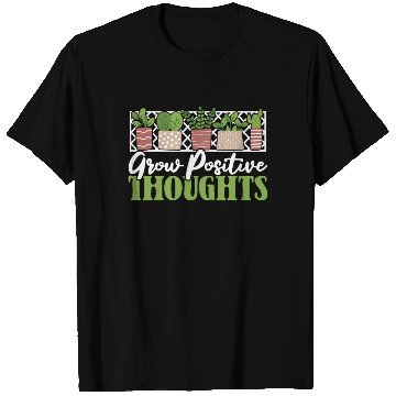 Discover Grow Positive Thoughts Horticulture Ideas T Shirts