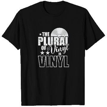 Discover The Plural of Vinyl is VINYL Record T Shirts
