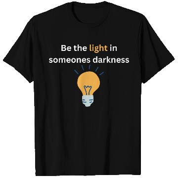 Discover Be the light in someones darkness T Shirts