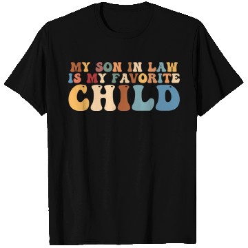 Discover my son in law is my favorite child T Shirts