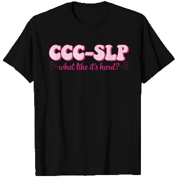 Discover ccc-slp what like it's hard? T Shirts