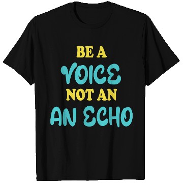 Discover Be A Voice Not An Echo T Shirts