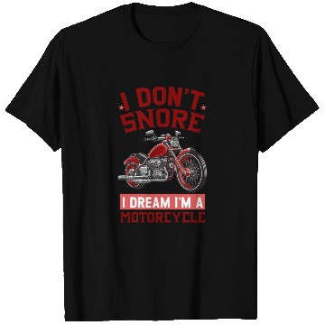 Discover I DON'T SNORE I DREAM I'M A MOTORCYCLE T Shirts