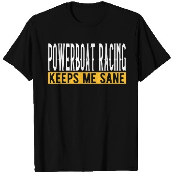 Discover Powerboat Racing Keeps Me Sane I Boat Driving I T Shirts
