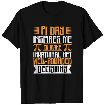 Discover Mathematician Irrational Math Decisions Pi Day T Shirts