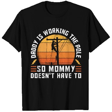 Discover Electrical Lineman Daddy Is Working The Pole T Shirts