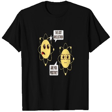Discover I've Lost An Electron Are You Positive Funny T Shirts