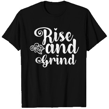 Discover Rise and Grind T Shirts