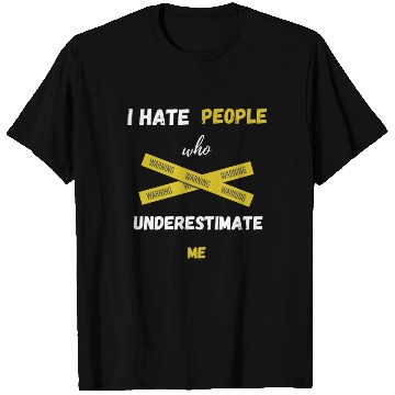 Discover I hate people who underestimate me T Shirts