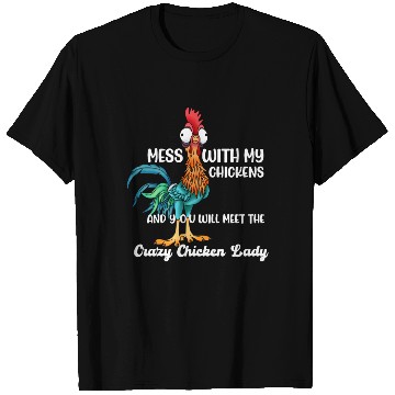 Discover MESS WITH MY CHICKENS AND YOU WILL MEET THE Crazy T Shirts