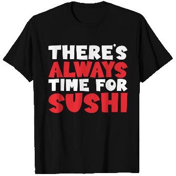 Discover There's Always Time For Sushi T Shirts