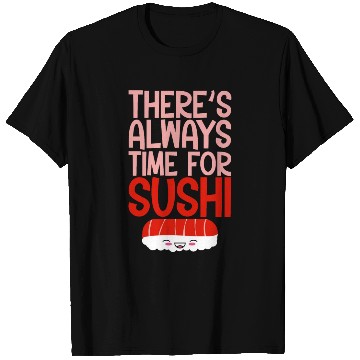 Discover There's Always Time For Sushi 4 T Shirts