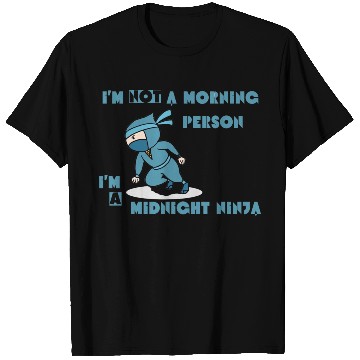 Discover I'm not a morning person, I'm a midnight ninja T Shirts