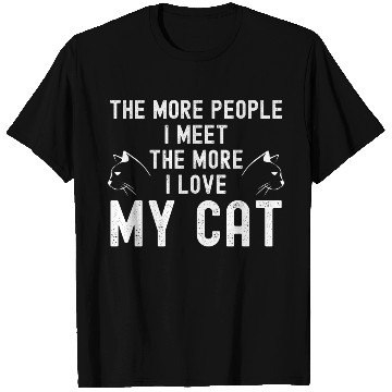Discover The More People I Meet The More I Love My Cat T Shirts