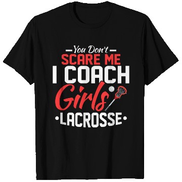 Discover You Don't Scare Me I Coach Girls Lacrosse Woman Pl T Shirts