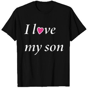 Discover I love my son ; T Shirts