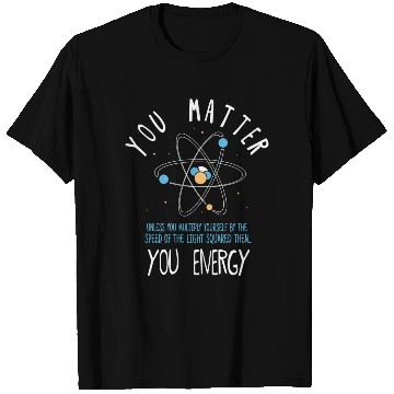 Discover You Matter Physics Science T Shirts
