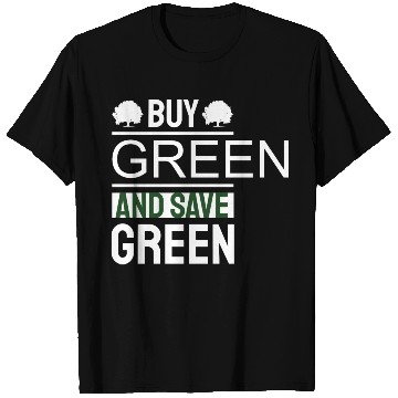 Discover Earth Day Buy Green And Save Green Pro Environment T Shirts