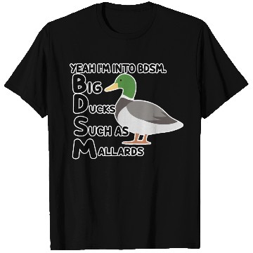 Discover yeah i'm into bdsm big ducks such as mallards T Shirts