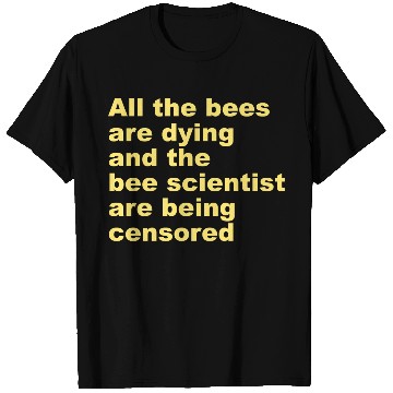 Discover All the bees are dying and the bee scientist T Shirts