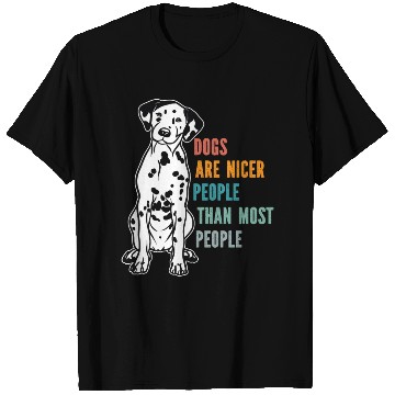 Discover Dogs Are Nicer People Than Most People Dalmatian T Shirts