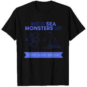 Discover What do sea monsters eat? Fish and ships. T Shirts
