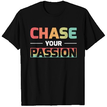 Discover CHASE YOUR PASSION T Shirts