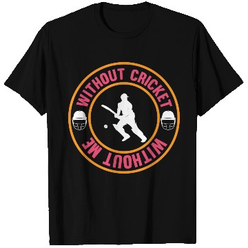 Discover Without Cricket Without Me I Cricket T Shirts