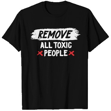 Discover Remove All Toxic People Slogan T Shirts