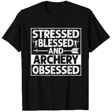 Discover Stressed Blessed And Archery Obsessed Archer Bow & T Shirts