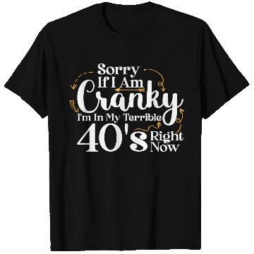 Discover Sorry If I Am Cranky I m In My Terrible 40 S T Shirts