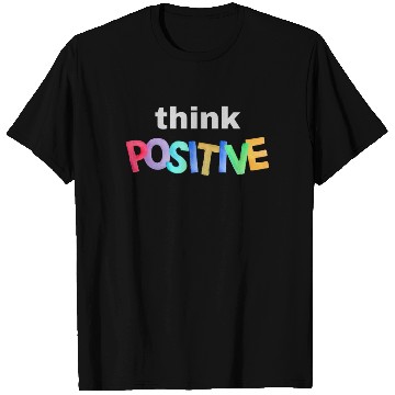 Discover Think Positive - Inspirational quote T Shirts