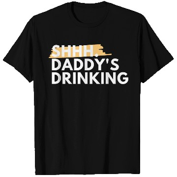 Discover Funny Dad Quote Gift - Shhh, Daddy's Drinking T Shirts