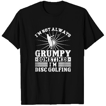 Discover I'm not grumpy i'm Disc Golfing T Shirts