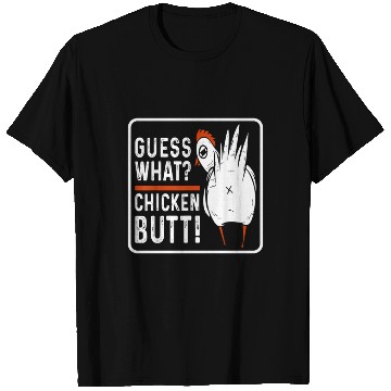 Discover guess what chicken butt T Shirts