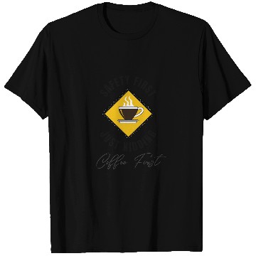 Discover Safety First Coffee First T Shirts