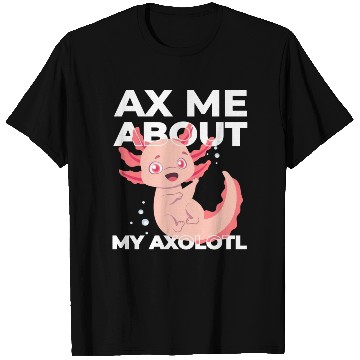 Discover Ax Mw About My Axolotl cute T Shirts