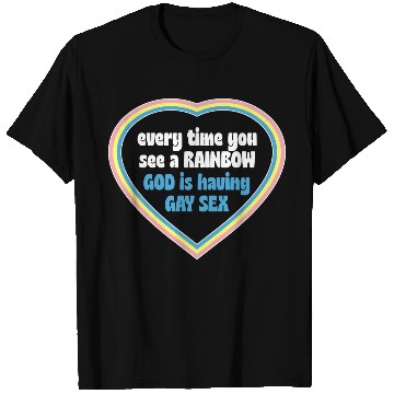Discover Every Time You See A Rainbow God Is Having Gay sx T Shirts