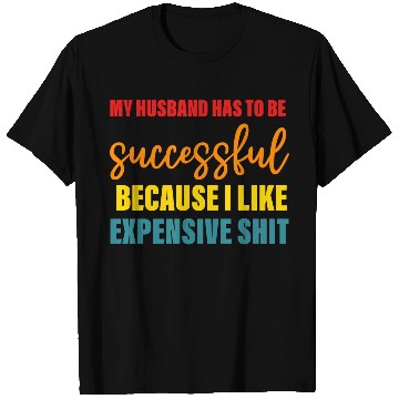 Discover My Husband Has To Be Successful T Shirts