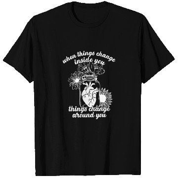 Discover When Things Change In You Things Change Around You T Shirts