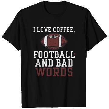 Discover I love coffee, Football and Bad... T Shirts