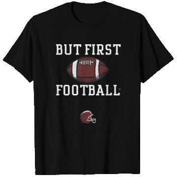 Discover But First Football - Football T Shirts