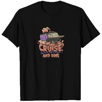 Discover Cruise, wine, and dine - Cruise T Shirts
