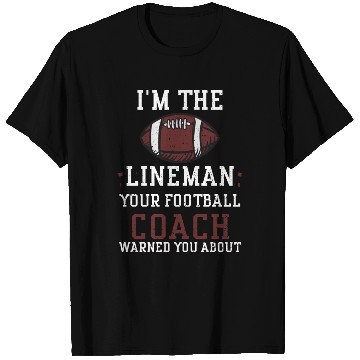 Discover I'm The Lineman Your Football Co... T Shirts