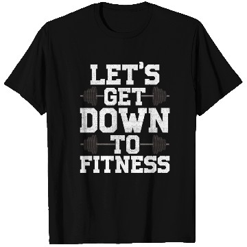 Discover Let s Get Down To Fitness Work Out Gym Exercise T Shirts