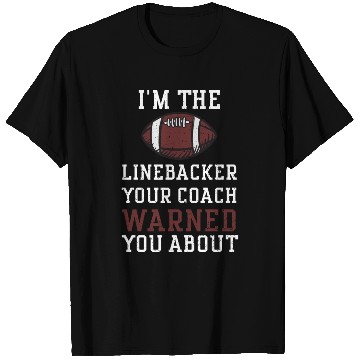 Discover I'm The Linebacker Your Coach Wa... T Shirts