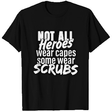 Discover Not all heroes wear capes, some wear scrubs T Shirts